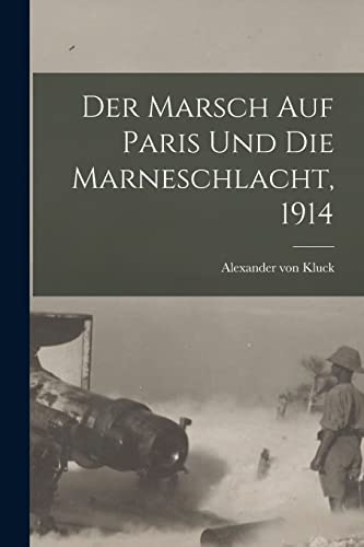 Stock image for Der Marsch Auf Paris Und Die Marneschlacht, 1914 for sale by PBShop.store US