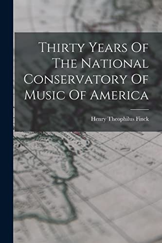 9781016300643: Thirty Years Of The National Conservatory Of Music Of America