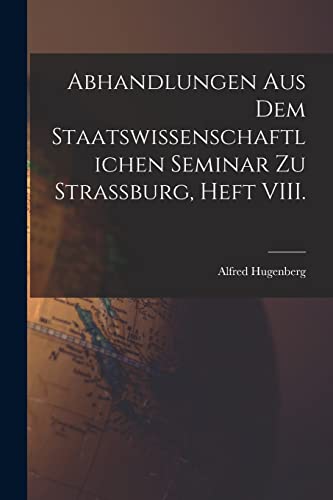 Stock image for Abhandlungen aus dem staatswissenschaftlichen Seminar zu Strassburg, Heft VIII. for sale by PBShop.store US