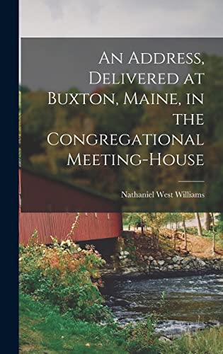 Stock image for AN ADDRESS, DELIVERED AT BUXTON, MAINE, IN THE CONGREGATIONAL MEETING-HOUSE. for sale by KALAMO LIBROS, S.L.