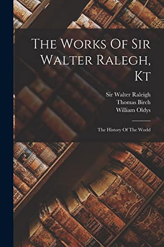 Stock image for The Works Of Sir Walter Ralegh, Kt: The History Of The World for sale by Chiron Media