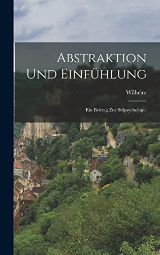 Stock image for Abstraktion und Einfu?hlung: Ein Beitrag zur Stilpsychologie (German Edition) for sale by California Books