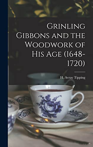 Beispielbild fr Grinling Gibbons and the Woodwork of His Age (1648-1720) zum Verkauf von GreatBookPrices