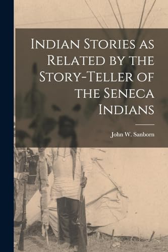 Stock image for Indian Stories as Related by the Story-teller of the Seneca Indians for sale by THE SAINT BOOKSTORE