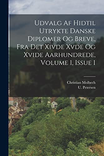 Stock image for Udvalg Af Hidtil Utrykte Danske Diplomer Og Breve, Fra Det Xivde Xvde Og Xvide Aarhundrede, Volume 1, Issue 1 for sale by PBShop.store US