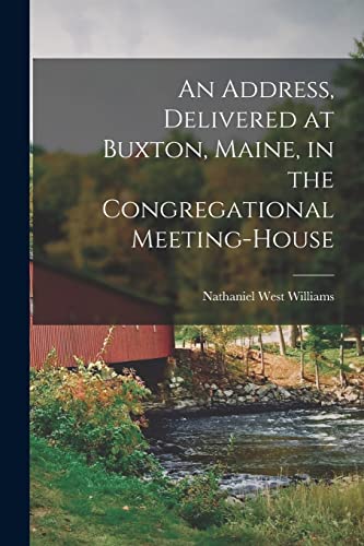 Stock image for AN ADDRESS, DELIVERED AT BUXTON, MAINE, IN THE CONGREGATIONAL MEETING-HOUSE. for sale by KALAMO LIBROS, S.L.