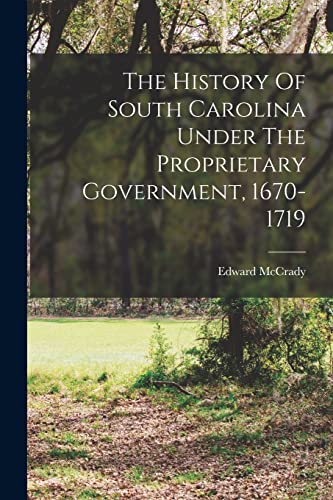 Stock image for The History Of South Carolina Under The Proprietary Government, 1670-1719 for sale by PBShop.store US