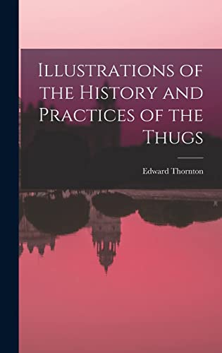Stock image for Illustrations of the History and Practices of the Thugs for sale by THE SAINT BOOKSTORE