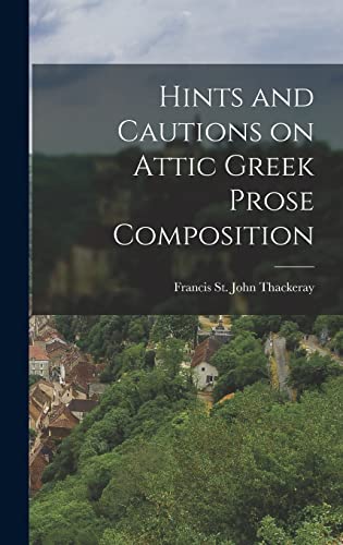 9781016311960: Hints and Cautions on Attic Greek Prose Composition