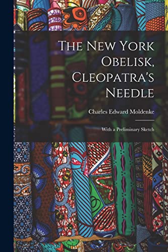 9781016313100: The New York Obelisk, Cleopatra's Needle: With a Preliminary Sketch