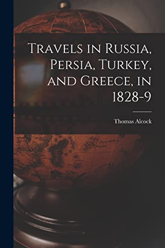 Imagen de archivo de Travels in Russia, Persia, Turkey, and Greece, in 1828-9 a la venta por PBShop.store US