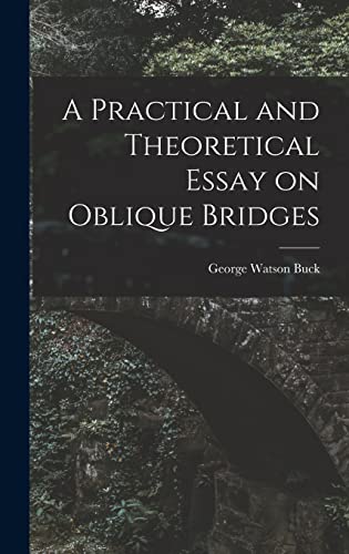 Beispielbild fr A Practical and Theoretical Essay on Oblique Bridges zum Verkauf von THE SAINT BOOKSTORE