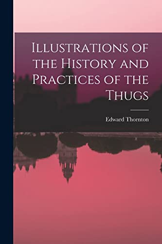 Stock image for Illustrations of the History and Practices of the Thugs for sale by GreatBookPrices