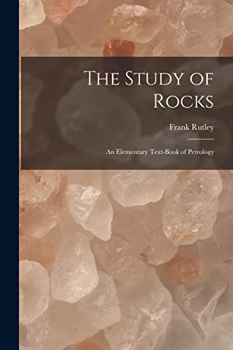 Stock image for The Study of Rocks: An Elementary Text-Book of Petrology for sale by GreatBookPrices