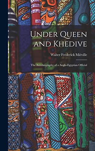 Stock image for Under Queen and Khedive; the Autobiography of a Anglo-Egyptian Official for sale by THE SAINT BOOKSTORE