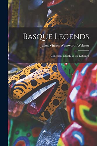 Beispielbild fr Basque Legends: Collected, Chiefly in the Labourd zum Verkauf von THE SAINT BOOKSTORE