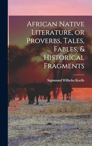 Stock image for African Native Literature, or Proverbs, Tales, Fables, & Historical Fragments for sale by THE SAINT BOOKSTORE