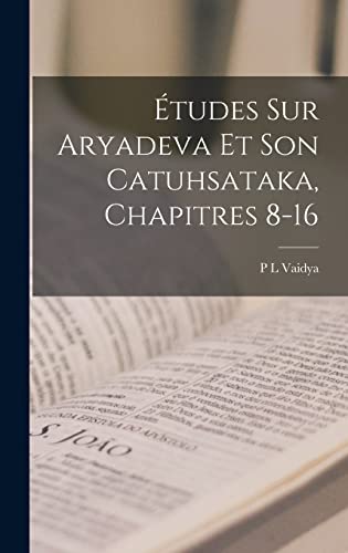 Beispielbild fr Etudes Sur Aryadeva Et Son Catuhsataka, Chapitres 8-16 zum Verkauf von THE SAINT BOOKSTORE