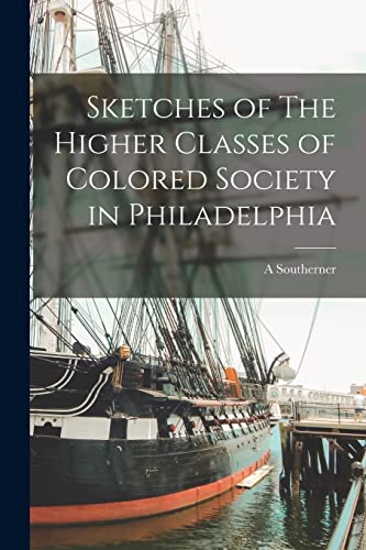 Beispielbild fr Sketches of The Higher Classes of Colored Society in Philadelphia zum Verkauf von PBShop.store US