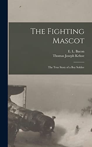 Imagen de archivo de The Fighting Mascot: The True Story of a Boy Soldier a la venta por THE SAINT BOOKSTORE