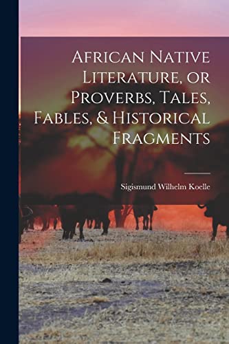 Stock image for African Native Literature, or Proverbs, Tales, Fables, and Historical Fragments for sale by PBShop.store US