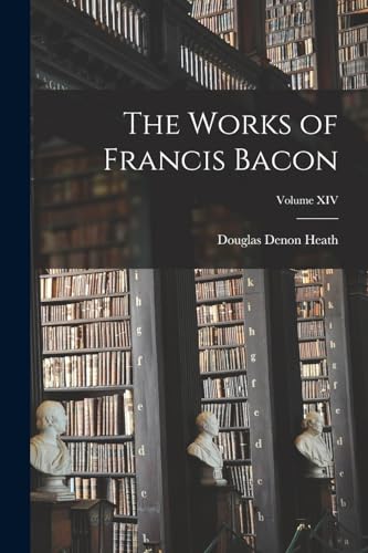 Imagen de archivo de The Works of Francis Bacon; Volume XIV a la venta por THE SAINT BOOKSTORE