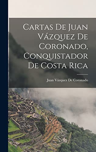 9781016326391: Cartas De Juan Vzquez De Coronado, Conquistador De Costa Rica (Spanish Edition)