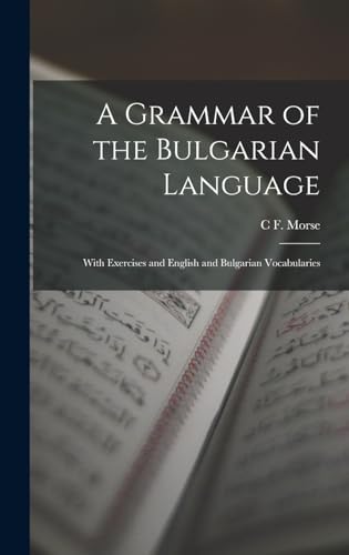 Stock image for A Grammar of the Bulgarian Language: With Exercises and English and Bulgarian Vocabularies for sale by THE SAINT BOOKSTORE