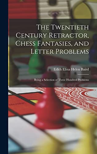 Stock image for The Twentieth Century Retractor, Chess Fantasies, and Letter Problems for sale by PBShop.store US