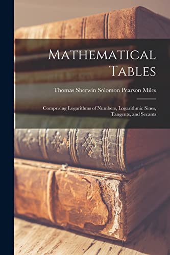 9781016330039: Mathematical Tables: Comprising Logarithms of Numbers, Logarithmic Sines, Tangents, and Secants