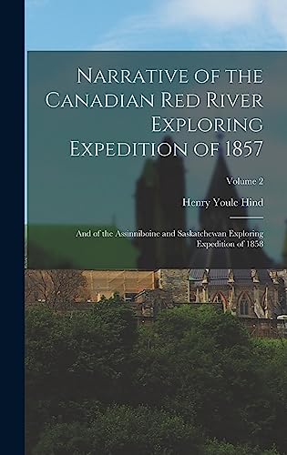 Stock image for Narrative of the Canadian Red River Exploring Expedition of 1857: And of the Assinniboine and Saskatchewan Exploring Expedition of 1858; Volume 2 for sale by THE SAINT BOOKSTORE