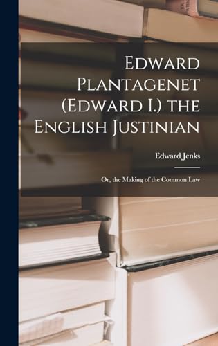 Imagen de archivo de Edward Plantagenet (Edward I.) the English Justinian: Or, the Making of the Common Law a la venta por THE SAINT BOOKSTORE