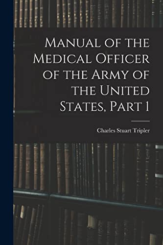 Imagen de archivo de Manual of the Medical Officer of the Army of the United States, Part 1 a la venta por THE SAINT BOOKSTORE