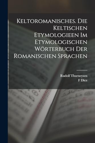 9781016331494: Keltoromanisches. Die Keltischen Etymologieen Im Etymologischen Wrterbuch Der Romanischen Sprachen