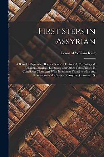 Stock image for First Steps in Assyrian: A Book for Beginners; Being a Series of Historical, Mythological, Religious, Magical, Epistolary and Other Texts Printed in C for sale by Chiron Media