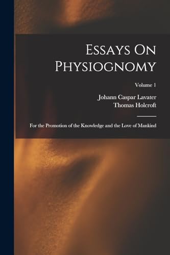 Stock image for Essays On Physiognomy: For the Promotion of the Knowledge and the Love of Mankind; Volume 1 for sale by Books Puddle