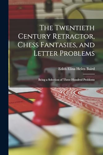 Stock image for The Twentieth Century Retractor, Chess Fantasies, and Letter Problems for sale by PBShop.store US