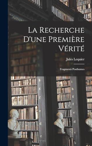 Stock image for La Recherche D'une Premiere Verite: Fragments Posthumes for sale by THE SAINT BOOKSTORE