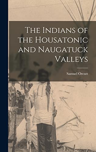 Stock image for The Indians of the Housatonic and Naugatuck Valleys for sale by GreatBookPrices