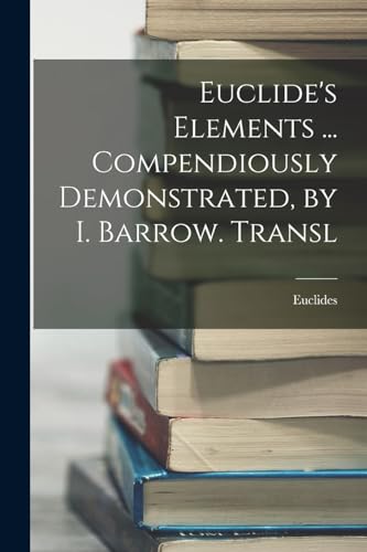 Stock image for Euclide's Elements . Compendiously Demonstrated, by I. Barrow. Transl for sale by PBShop.store US