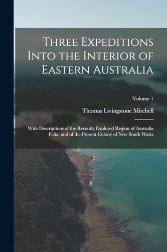 Stock image for Three Expeditions Into the Interior of Eastern Australia for sale by PBShop.store US