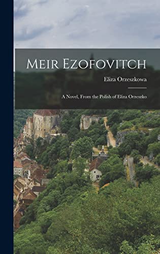 Stock image for Meir Ezofovitch: A Novel, From the Polish of Eliza Orzeszko for sale by THE SAINT BOOKSTORE