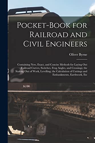 Stock image for Pocket-Book for Railroad and Civil Engineers: Containing New, Exact, and Concise Methods for Laying Out Railroad Curves, Switches, Frog Angles, and Cr for sale by GreatBookPrices