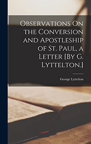 9781016338363: Observations On the Conversion and Apostleship of St. Paul, a Letter [By G. Lyttelton.]