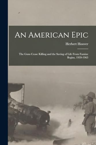 Stock image for An American Epic: The Guns Cease Killing and the Saving of Life From Famine Begins, 1939-1963 for sale by Big River Books