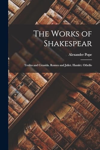 Stock image for The Works of Shakespear: Troilus and Cressida. Romeo and Juliet. Hamlet. Othello for sale by PBShop.store US