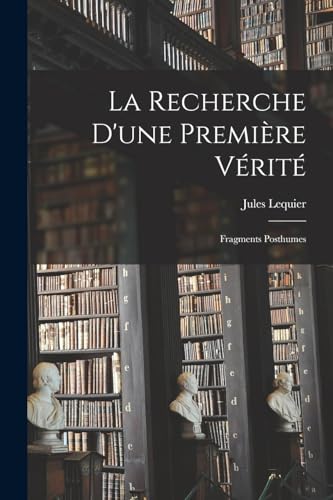 Stock image for La Recherche D'une Premire Vrit: Fragments Posthumes -Language: french for sale by GreatBookPrices