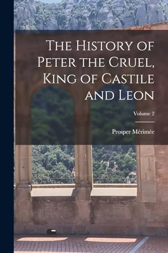 Stock image for The History of Peter the Cruel, King of Castile and Leon; Volume 2 for sale by Chiron Media