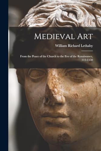 9781016339926: Medieval Art: From the Peace of the Church to the Eve of the Renaissance, 312-1350