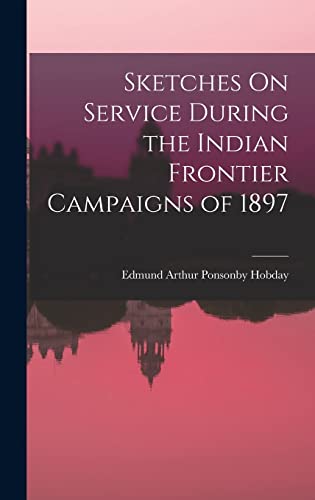 Stock image for Sketches On Service During the Indian Frontier Campaigns of 1897 for sale by THE SAINT BOOKSTORE